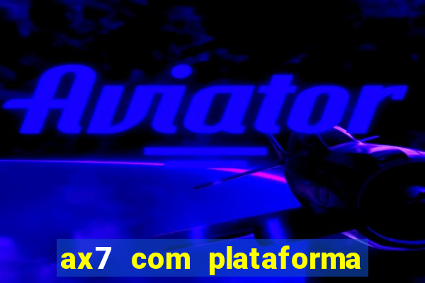 ax7 com plataforma de jogos